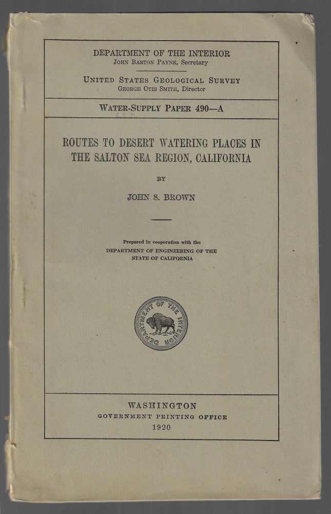 Item #22668 Water-Supply Paper 490 - A, Routes to Desert Watering Places in the Salton Sea Region, California. John S. Brown.