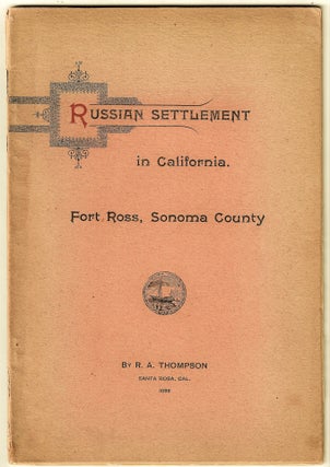The Russian Settlement in California Known as Fort Ross. Founded 1812, abandoned 1841. Why the. R. A. Thompson.