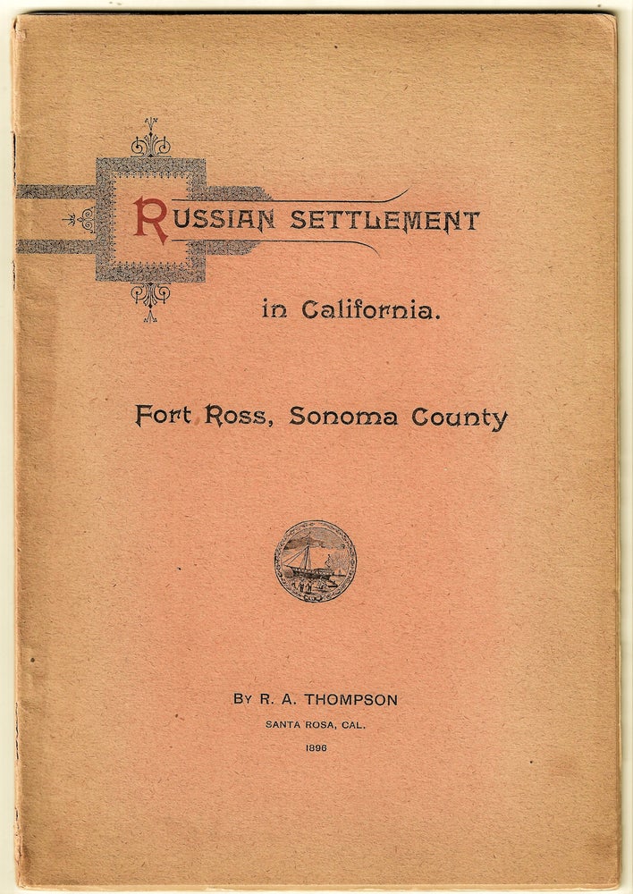 Item #22670 The Russian Settlement in California Known as Fort Ross. Founded 1812, abandoned 1841. Why the Russians Came and Why they Left. R. A. Thompson.