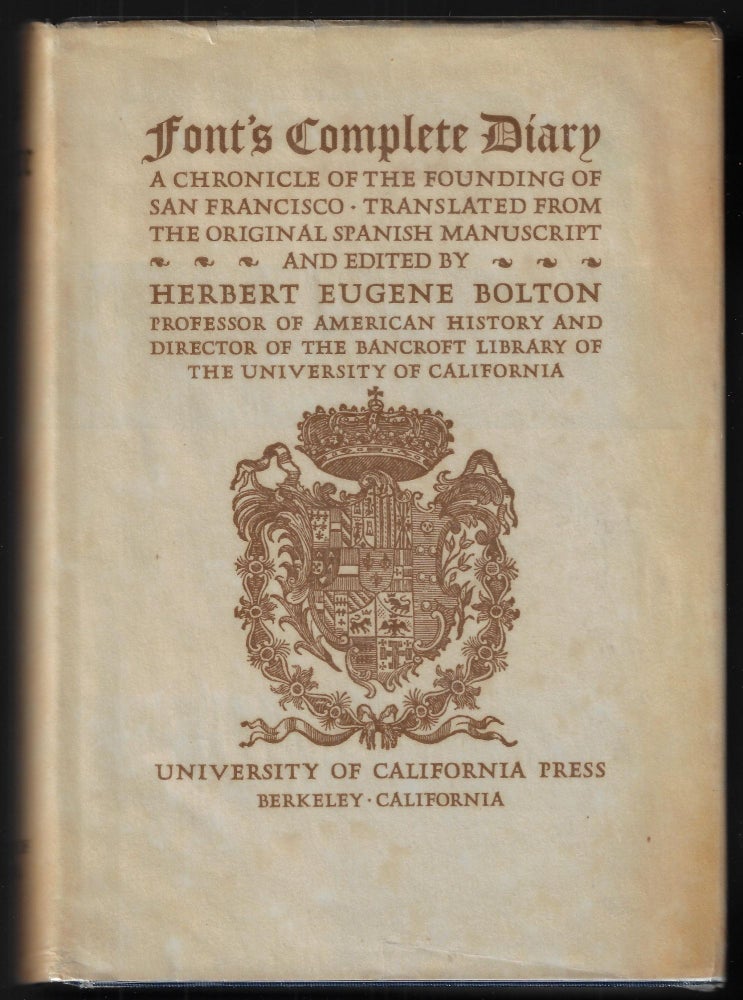 Item #22705 Font's Complete Diary: A Chronicle of the Founding of San Francisco. Herbert Eugene Bolton.