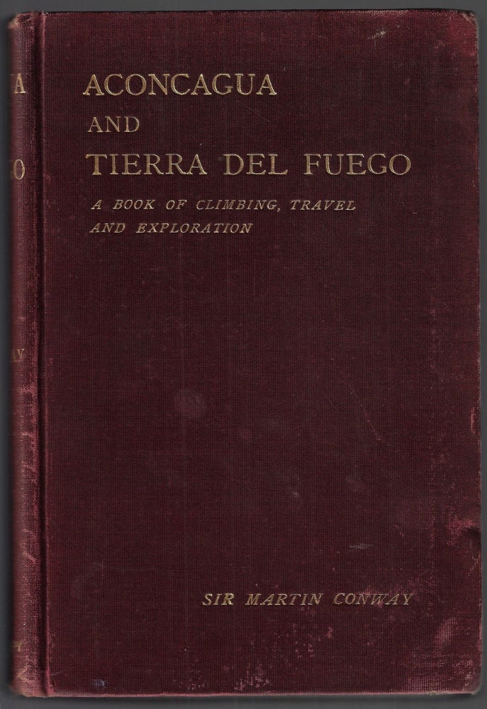 Item #22755 Aconcagua and Tierra del Fuego. A Book of Climbing, Travel, and Exploration. Sir Martin Conway.