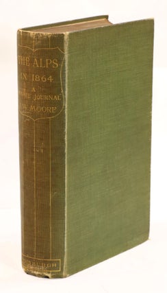 Item #22763 The Alps in 1864, A Private Journal. A. W. Moore