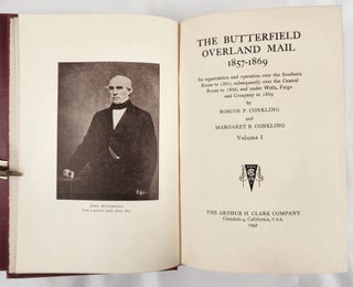 The Butterfield Overland Mail 1857-1869. Its Organization and Operation Over the Southern Route to 1861; Subsequently Over The Central Route To 1866; and Under Wells, Fargo and Company In 1869