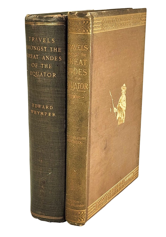 Item #22773 Travels Amongst the Great Andes of the Equator [with] Supplementary Appendix to Travels Amongst the Great Andes of the Equator. Edward Whymper.