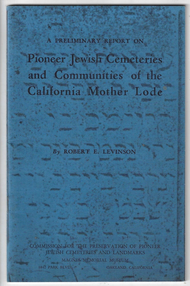 Item #22874 A Preliminary Report on Pioneer Jewish Cemeteries of the Mother Lode. Robert E. Levinson.