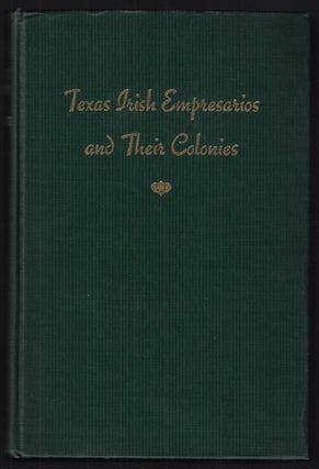 Item #22888 Texas Irish Empresarios and their Colonies. Power & Hewetson, McMullen & McGloin....