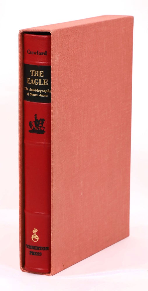 Item #22899 The Eagle, The Autobiography of Santa Anna [Broadside Edition]. Ann Fears Crawford, Antonio Lopez de Santa Anna.
