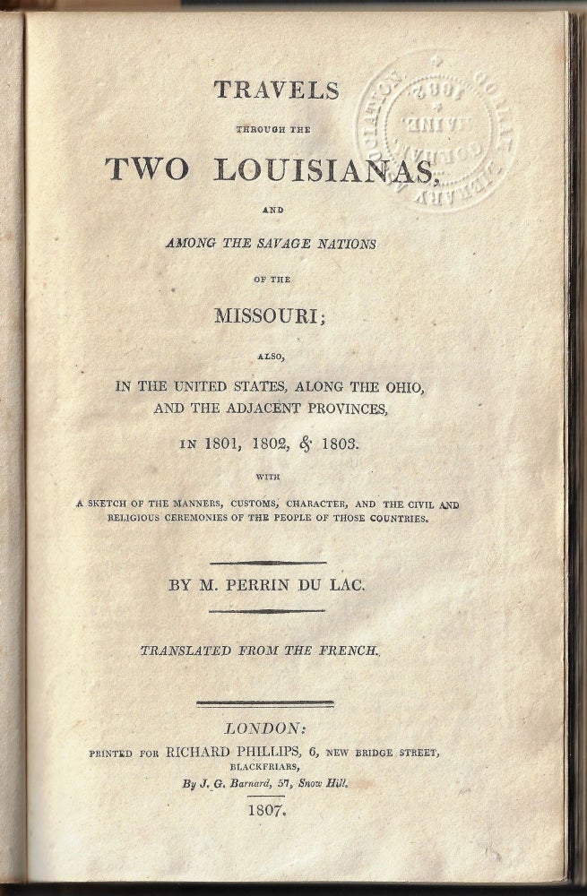 Item #22902 Travels Through the Two Louisianas, and Among the Savage Nations of the Missouri; also in the United States, Along the Ohio, and the Adjacent Provinces, in 1801, 1802, & 1803, with a Sketch of the Manners, Customs, Character, and the Civil and Religious Ceremonies of the People of those Countries. Francois Marie Perrin du Lac.