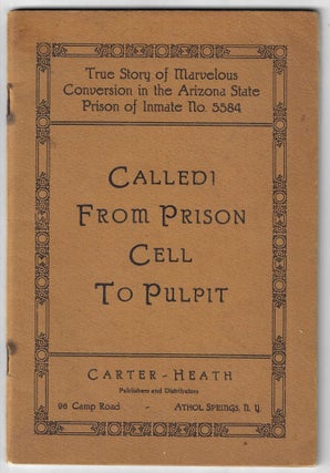 Item #22910 Called! From Prison Cell to Pulpit. True Story of Marvelous Conversion of the Arizona...