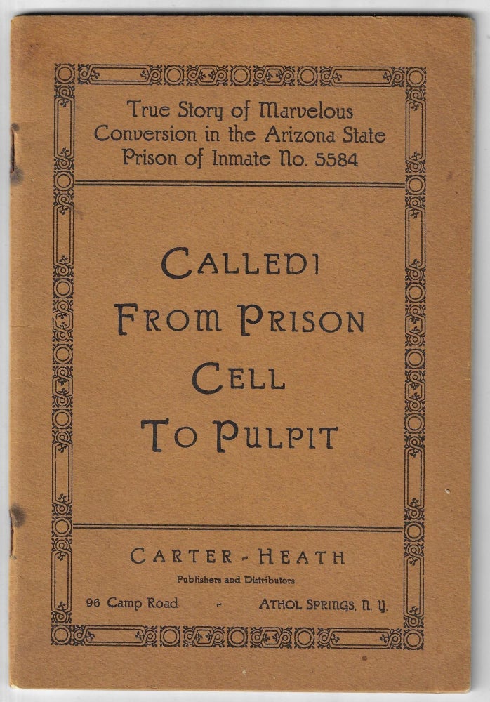 Item #22910 Called! From Prison Cell to Pulpit. True Story of Marvelous Conversion of the Arizona State Prison Inmate No. 5584. Rev. Thos. Noah Carter, Jr.