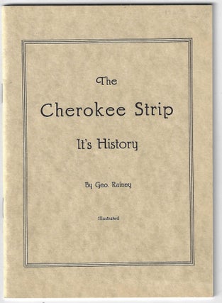 Item #22945 The Cherokee Strip, Its History. Geo Rainey