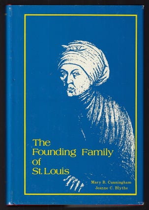 Item #22953 The Founding Family of St. Louis. Mary B. Cunningham, Jeanne C. Blythe