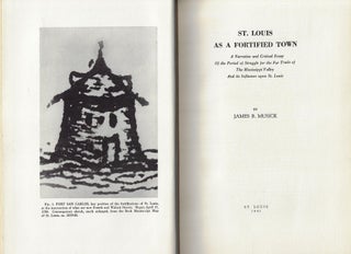 St. Louis as a Fortified Town, A Narrative and Critical Essay of the Period of Struggle for the Fur Trade of the Mississippi Valley and its Influence upon St. Louis