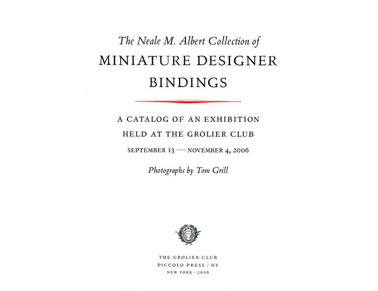 Item #23006 The Neale M. Albert Collection of Miniature Designer Bindings; A Catalog of an Exhibition Held at the Grolier Club September 13 - November 4, 2006. Neale M. Albert, Priscilla Juveilis, Introduction.