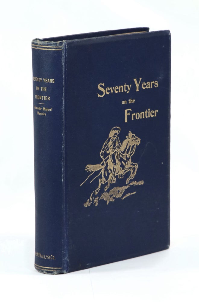 Item #23011 Seventy Years on the Frontier, Alexander Majors' Memoirs of a Lifetime on the Border. Alexander Majors, Buffalo Bill, William F. Cody.