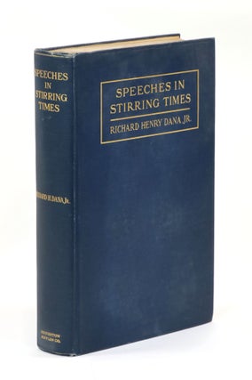 Item #23020 Speeches in Stirring Times and Letters to a Son. William Henry Dana, Jr., Richard H....