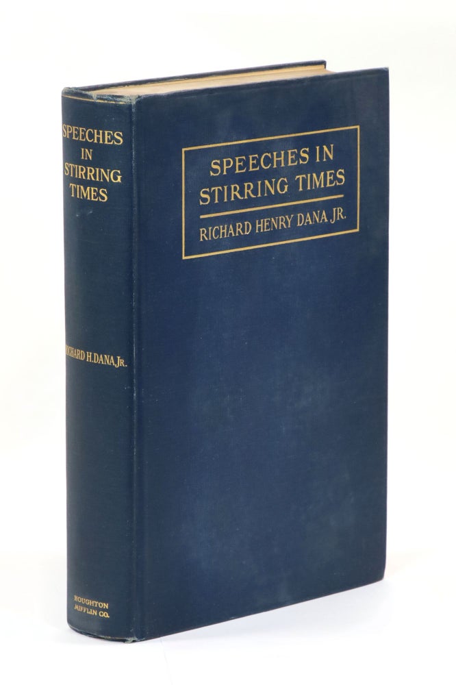Item #23020 Speeches in Stirring Times and Letters to a Son. William Henry Dana, Jr., Richard H. Dana, 3rd.