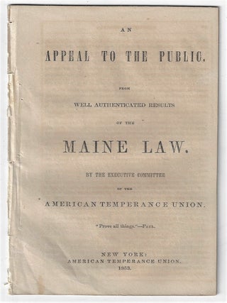 Item #23025 An Appeal to the Public from Well Authenticated Results of the Maine Law. By the...