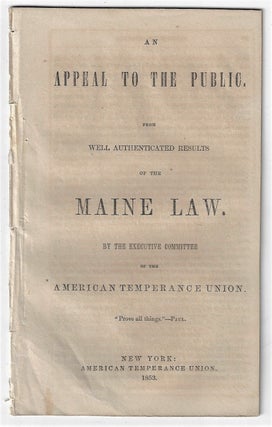 Item #23025 An Appeal to the Public from Well Authenticated Results of the Maine Law. By the...