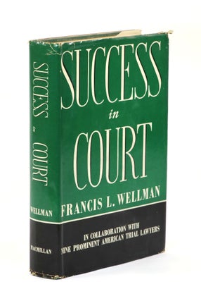 Item #23030 Success in Court. Francis L. Wellman, in Collaboration, Nine Prominent American Trial...