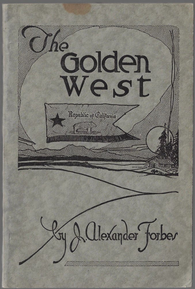 Item #23034 The Golden West: Souvenir Respectfully Dedicated to the Native Sons and Native Daughters of the State. Primitive Years in California. J. Alexander Forbes.