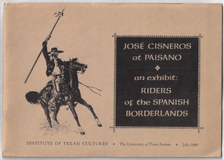 Item #23136 Jose Cisneros at Paisano, An Exhibit: Riders of the Spanish Borderlands. Al Lowman,...