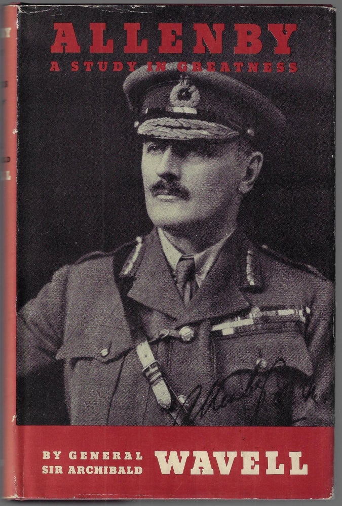 Item #23151 Allenby, A Study in Greatness, The Biography of Field-marshal Viscount Allenby of Megiddo and Felixstowe. Archibald Wavell.