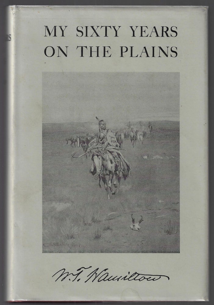 Item #23152 My Sixty Years on the Plains, Trapping, Trading, and Indian Fighting. W. T. Hamilton, Charles M. Russell.