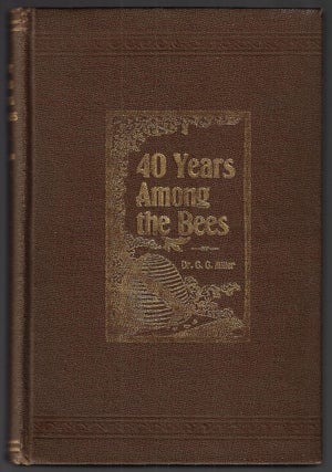 Item #23154 Forty Years Among the Bees. Dr. C. C. Miller