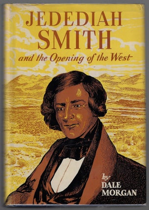 Item #23161 Jedediah Smith and the Opening of the West. Dale Morgan