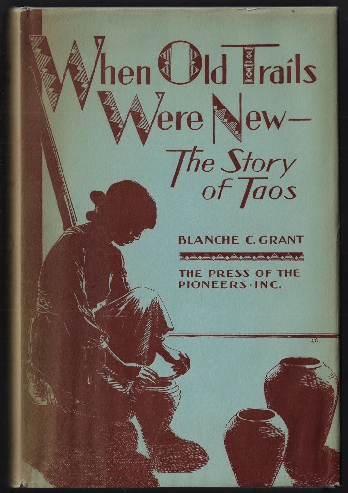 Item #23178 When Old Trails Were New -- The Story of Taos [SIGNED]. Blanche C. Grant.