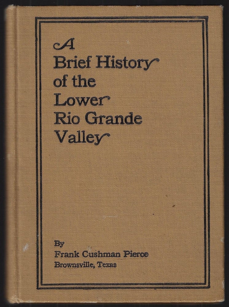 Item #23180 A Brief History of the Lower Rio Grande Valley. Frank C. Pierce.