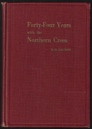 Item #23181 Forty-Four Years with the Northern Cree [SIGNED]. S. D. Gaudin