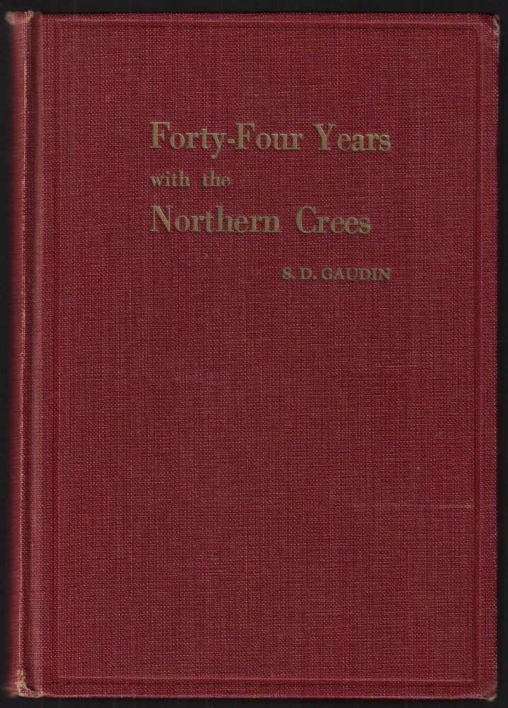 Item #23181 Forty-Four Years with the Northern Cree [SIGNED]. S. D. Gaudin.