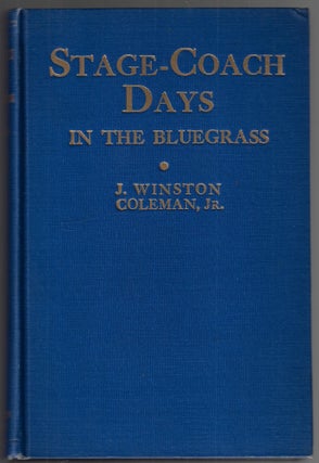 Item #23184 Stage-Coach Days in the Bluegrass. Being an Account of Stage-Coach Travel and Tavern...