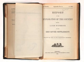 Report on a Topographical & Geological Exploration of the Canoe Route Between Fort William, Lake Superior and Fort Garry, Red River....[Bound with] Report on the Exploration of the Country Between Lake Superior and the Red River Settlement