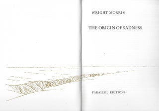 Item #23278 The Origin of Sadness. Wright Morris, Susan Hendrie