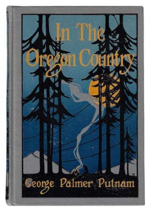 Item #23318 In the Oregon Country, Out-Doors in Oregon, Washington, and California, Together with...