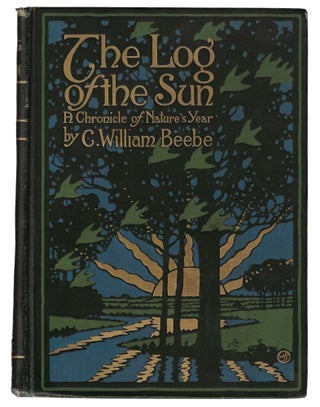 Item #23320 The Log of the Sun, A Chronicle of Nature's Year. C. William Beebe