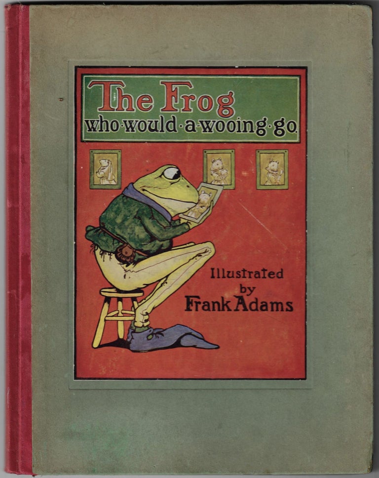 Item #23322 The Story of the Frog Who Would A-Wooing Go. Frank Adams.