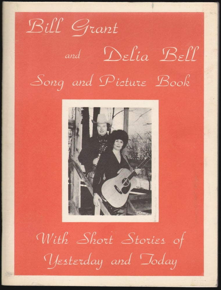Item #2333 Bill Grant and Delia Bell Song and Picture Book with Short Stories of Yesterday and Today. Bill Grant, Delia Bell.