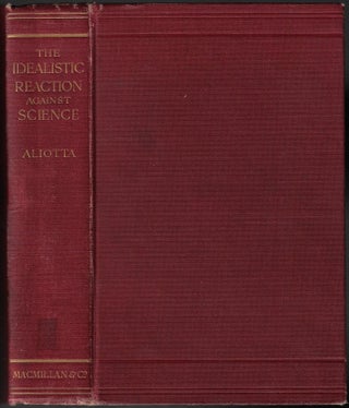 Item #23335 The Idealistic Reaction Against Science. Antonio Aliotta, Agnes McCaskill