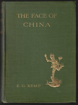 Item #23336 The Face of China. Travels in East, North, Central, and Western China, with Some...
