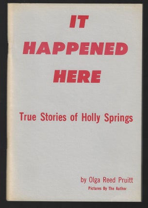 Item #23361 It Happened Here, True Stories of Holly Springs. Olga Reed Pruitt