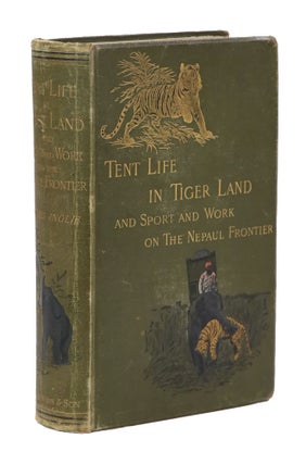 Item #23376 Tent Life in Tigerland, with which is incorporated Sport and Work on the Nepaul...