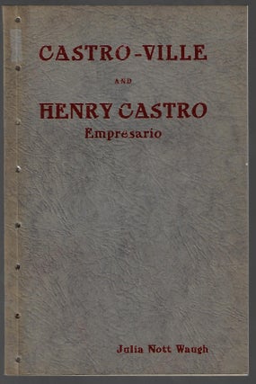 Item #23427 Castro-Ville and Henry Castro Empresario. Julia Nott Waugh
