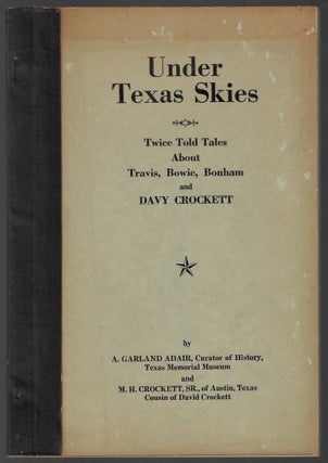 Item #23428 Under Texas Skies. Twice Told Tales about Travis, Bowie, Bonham, and Davy Crockett...