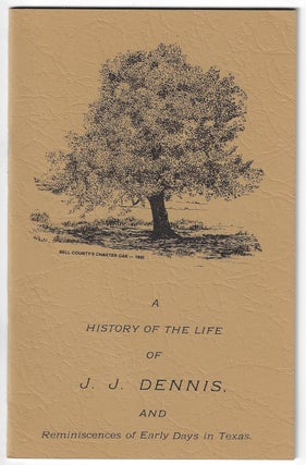 Item #23429 A History of the Life of J.J. Dennis and Reminiscences of Early Days in Texas....