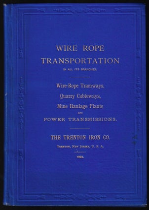 Item #23444 Wire Rope Transportation in All its Branches. Wire Rope Tramways, with Special...