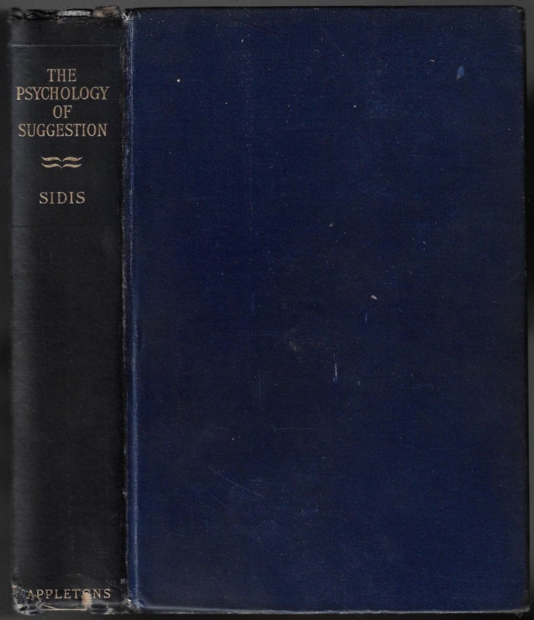 Item #23458 The Psychology of Suggestion, A Research into the Subconscious Nature of Man and Society. Boris Sidis, William James, Introduction.